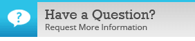 Have a Question? Request More Information